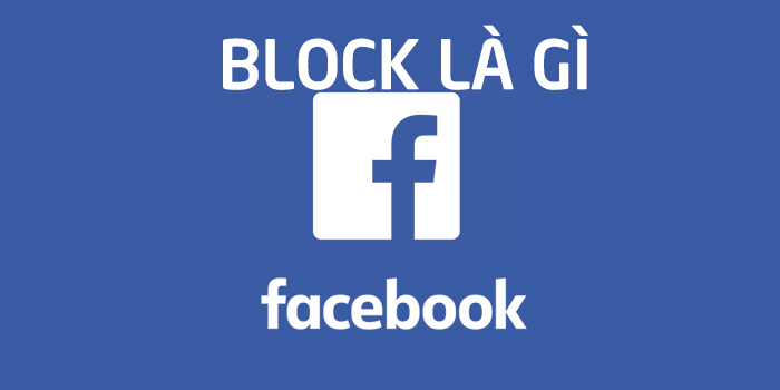 Tìm hiểu block là gì? BLOCK facebook là gì?