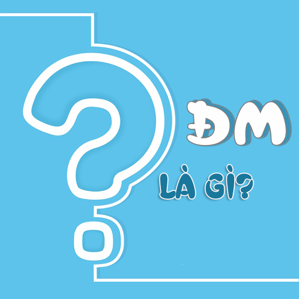 ĐM là gì? Ý nghĩa của ĐM trên facebook?