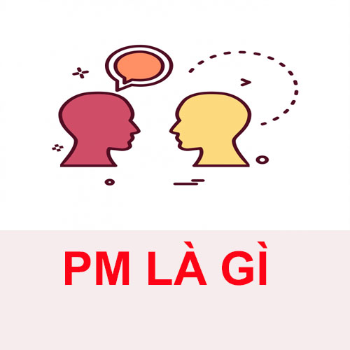PM là gì? Tất tần tật ý nghĩa của PM
