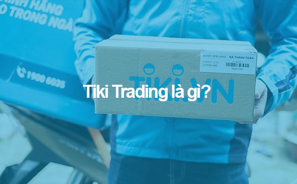 Tiki Trading là gì? Mua hàng Tiki Trading có tốt không?
