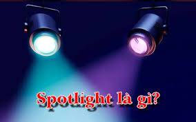 Spotlight là gì? Tổng hợp các khái niệm liên quan với “Spotlight”
