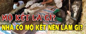 Tìm hiểu chi tiết mộ kết là gì ?