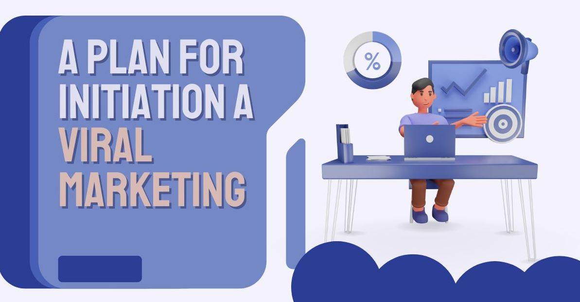 Crafting a Plan for Initiation a Viral Marketing Campaign